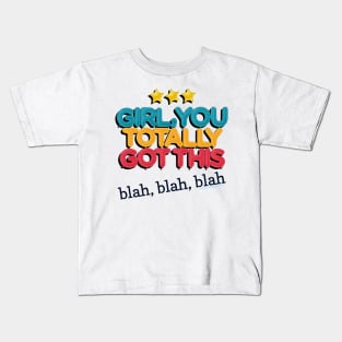 Girl You Totally Got This -- Blah, Blah, Blah Kids T-Shirt